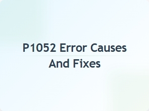 P1052 Error Causes and Fixes